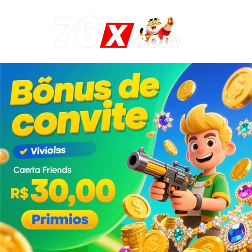 76X Indique amigos para receber um bônus